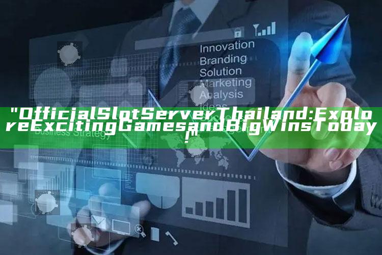 "Official Slot Server Thailand: Explore Exciting Games and Big Wins Today!"