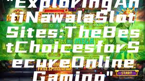 "Exploring Anti Nawala Slot Sites: The Best Choices for Secure Online Gaming"