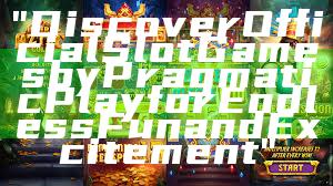 "Discover Official Slot Games by Pragmatic Play for Endless Fun and Excitement"
