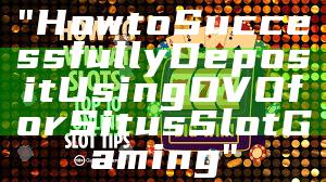 "How to Successfully Deposit Using OVO for Situs Slot Gaming"
