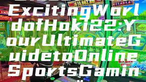 "Discover the Exciting World of Hoki22: Your Ultimate Guide to Online Sports Gaming"