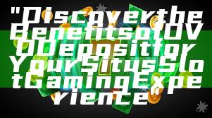 "Discover the Benefits of OVO Deposit for Your Situs Slot Gaming Experience"