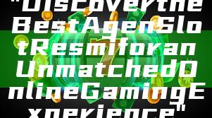 "Discover the Best Agen Slot Resmi for an Unmatched Online Gaming Experience"
