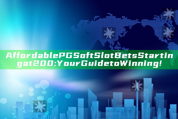 Affordable PG Soft Slot Bets Starting at 200: Your Guide to Winning!