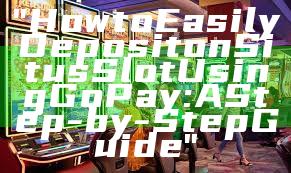"How to Easily Deposit on Situs Slot Using GoPay: A Step-by-Step Guide"