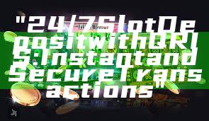 "24/7 Slot Deposit with QRIS: Instant and Secure Transactions"