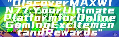 "Discover MAXWIN77: Your Ultimate Platform for Online Gaming Excitement and Rewards"