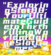 "Exploring Slot88: Your Ultimate Guide to Thr thrilling World of Online Slot Games"