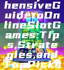 "Comprehensive Guide to Online Slot Games: Tips, Strategies, and Top Picks"
