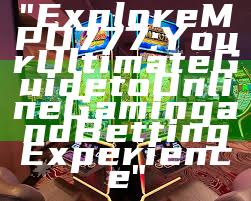 "Explore MPO777: Your Ultimate Guide to Online Gaming and Betting Experience"