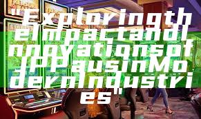 "Exploring the Impact and Innovations of JP Paus in Modern Industries"