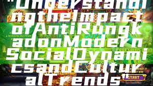 "Understanding the Impact of Anti Rungkad on Modern Social Dynamics and Cultural Trends"