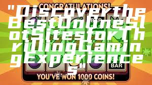 "Discover the Best Online Slot Sites for Thrilling Gaming Experiences"