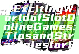 "Discover the Exciting World of Slot Online Games: Tips and Strategies for Big Wins"