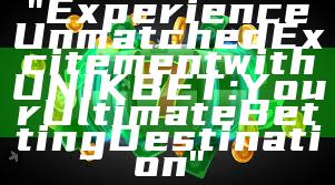 "Experience Unmatched Excitement with UNIKBET: Your Ultimate Betting Destination"