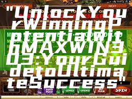 "Unlock Your Winning Potential with MAXWIN303: Your Guide to Ultimate Success"