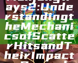 "Exploring Mahjong Ways 2: Understanding the Mechanics of Scatter Hits and Their Impact on Gameplay"