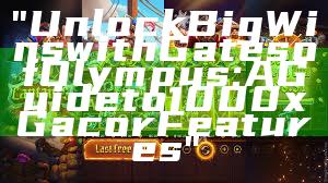 "Unlock Big Wins with Gates of Olympus: A Guide to 1000x Gacor Features"