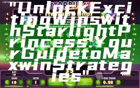 "Unlock Exciting Wins with Starlight Princess: Your Guide to Maxwin Strategies"