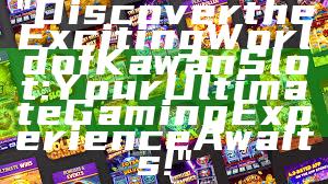 "Discover the Exciting World of Kawan Slot: Your Ultimate Gaming Experience Awaits!"