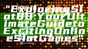 "Exploring Slot88: Your Ultimate Guide to Exciting Online Slot Games"
