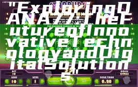 "Exploring DANA77: The Future of Innovative Technology and Digital Solutions"