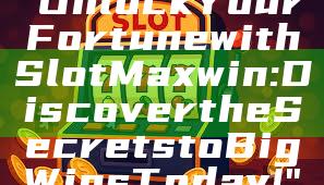 "Unlock Your Fortune with Slot Maxwin: Discover the Secrets to Big Wins Today!"