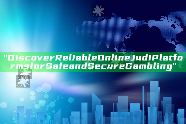 "Discover Reliable Online Judi Platforms for Safe and Secure Gambling"