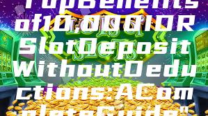 "Top Benefits of 10,000 IDR Slot Deposit Without Deductions: A Complete Guide"