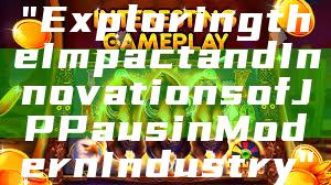 "Exploring the Impact and Innovations of JP Paus in Modern Industry"