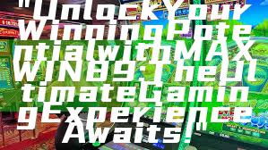 "Unlock Your Winning Potential with MAXWIN89: The Ultimate Gaming Experience Awaits!"
