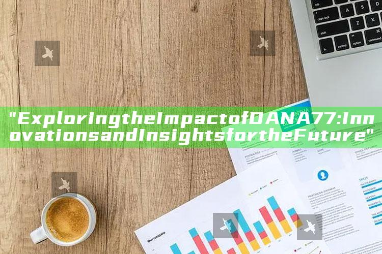 "Exploring the Impact of DANA77: Innovations and Insights for the Future"
