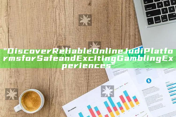 "Discover Reliable Online Judi Platforms for Safe and Exciting Gambling Experiences"