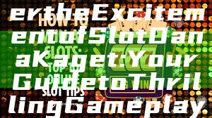 Title: "Discover the Excitement of Slot Dana Kaget: Your Guide to Thrilling Gameplay and Big Wins"